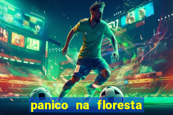 panico na floresta 2 filme completo dublado mega filmes